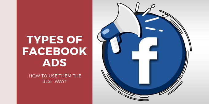 Types of Facebook Ads : How to use them the best way